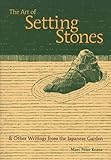 The Art Of Setting Stones Other Writings From The Japanese Garden English Edition