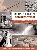 Infrastructures Of Consumption Environmental Innovation In The Utility Industries English Edition