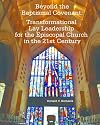 Beyond the Baptismal Covenant: Transformational Lay Leadership for the Episcopal Church in the 21st Century