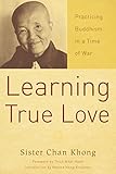 Learning True Love Practicing Buddhism In A Time Of War English Edition
