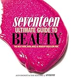 Seventeen Ultimate Guide To Beauty The Best Hair Skin Nails Makeup Ideas For You