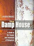 The Damp House A Guide To The Causes And Treatment Of Dampness English Edition