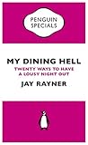 My Dining Hell Twenty Ways To Have A Lousy Night Out Penguin Specials English Edition