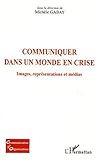 Communiquer Dans Un Monde En Crise Images Reprsentations Et Mdias Communication Des Organisations