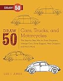Draw 50 Cars Trucks And Motorcycles The Stepbystep Way To Draw Dragsters Vintage Cars Dune Buggies Mini Coopers Choppers And Many More
