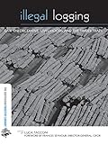 Illegal Logging Law Enforcement Livelihoods And The Timber Trade The Earthscan Forest Library English Edition