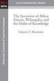 The Invention Of Africa Gnosis Philosophy And The Order Of Knowledge English Edition