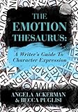 The Emotion Thesaurus A Writers Guide To Character Expression English Edition
