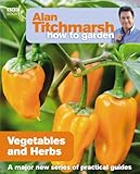 Alan Titchmarsh How To Garden Vegetables And Herbs English Edition