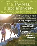 The Shyness And Social Anxiety Workbook For Teens Cbt And Act Skills To Help You Build Social Confidence English Edition
