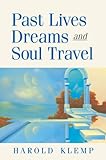 Past Lives Dreams And Soul Travel English Edition