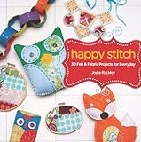 Happy Stitch 30 Felt And Fabric Projects For Everyday English Edition
