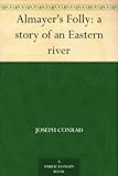 Almayer’s Folly: a story of an Eastern River