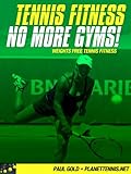 Tennis Fitness No More Gyms Weights Free Fitness For Tennis English Edition