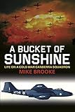 A Bucket Of Sunshine Life On A Cold War Canberra Squadron English Edition