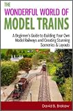 The Wonderful World Of Model Trains A Beginners Guide To Building Your Own Model Railways And Creating Stunning Sceneries Layouts English Edition