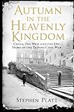 Autumn In The Heavenly Kingdom China The West And The Epic Story Of The Taiping Civil War English Edition