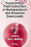 Supercritical Fluid Extraction Of Nutraceuticals And Bioactive Compounds English Edition