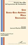 Histoire Des Villes De La Province De Constantine Setif Bordj Bou Arreridj Msila Bousseeda