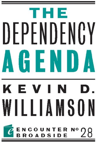 The Dependency Agenda (By: Kevin D. Williamson) cover