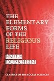 The Elementary Forms Of The Religious Life Active Toc Linked Notes Classics Of The Social Sciences English Edition