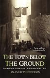The Town Below The Ground Edinburghs Legendary Undgerground City English Edition