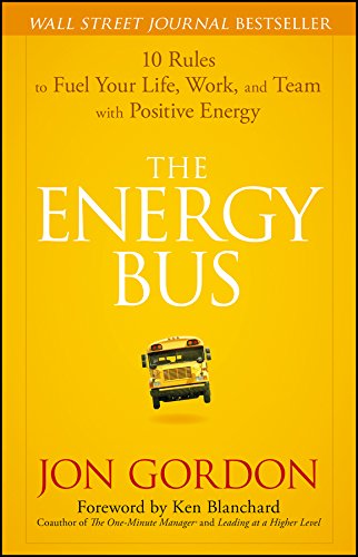 The Energy Bus: 10 Rules to Fuel Your Life, Work, and Team with Positive Energy (Jon Gordon)
