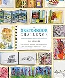 The Sketchbook Challenge Techniques Prompts And Inspiration For Achieving Your Creative Goals English Edition