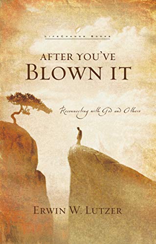After You've Blown It: Reconnecting with God and Others (By: Erwin W. Lutzer) cover