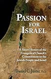 Passion For Israel A Short History Of The Evangelical Churchs Commitment To The Jewish People And Israel English Edition