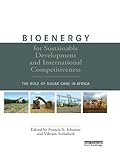 Bioenergy For Sustainable Development And International Competitiveness The Role Of Sugar Cane In Africa English Edition