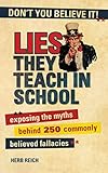 Lies They Teach In School Exposing The Myths Behind 250 Commonly Believed Fallacies English Edition