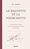 La Baguette Et La Fourchette Les Tribulations Dun Gastronome Chinois En France Documents