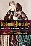 Madame Blavatsky The Mother Of Modern Spirituality English Edition