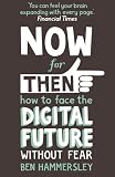 Now For Then How To Face The Digital Future Without Fear English Edition