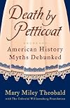 Death by Petticoat: American History Myths Debunked