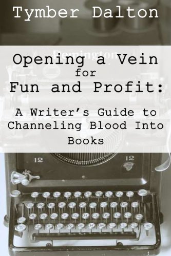Opening a Vein for Fun and Profit: A Writer's Guide to Channeling Blood Into Books book cover