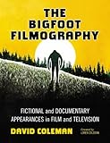 The Bigfoot Filmography Fictional And Documentary Appearances In Film And Television English Edition