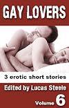 Gay Lovers Volume Six - 3 erotic m/m stories