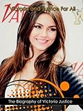 Victorious The Biography Of Victoria Justice