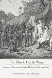 The Black Carib Wars Freedom Survival And The Making Of The Garifuna Caribbean Studies Series