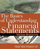 The Basics Of Understanding Financial Statements Learn How To Read Financial Statements By Understanding The Balance Sheet The Income Statement And The Cash Flow Statement