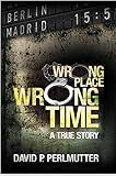 Wrong Place Wrong Time Book To Movie With Producers Golden Mile Productions No Reservations Director Chris Butler Casting Director Kristina Erdely English Edition