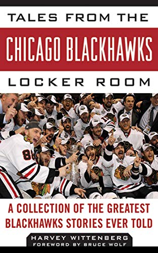 Tales from the Chicago Blackhawks Locker Room of the Greatest Blackhawks Stories Ever Told (By: Harvey Wittenberg) cover