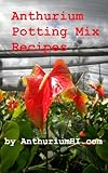 Anthurium Potting Mix Recipes English Edition
