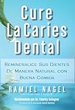 Cure La Caries Dental Remineralice Las Caries Y Repare Sus Dientes Spanish Edition