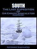 South The Last Expedition Of Sir Ernest Shackleton Illustrated English Edition