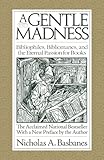 A Gentle Madness Bibliophiles Bibliomanes And The Eternal Passion For Books English Edition