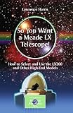 So You Want A Meade Lx Telescope How To Select And Use The Lx200 And Other Highend Models The Patrick Moore Practical Astronomy Series