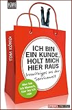 Ich Bin Ein Kunde Holt Mich Hier Raus Irrwitziges Aus Der Servicewelt German Edition